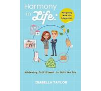Harmony in Life: Navigating Work-Life Integration: Achieving Fulfillment in Both Worlds