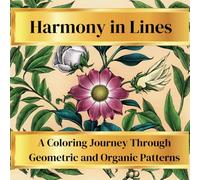 Harmony in Lines: A Coloring Journey Through Geometric and Organic Patterns