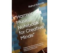 "Harmony: Music Notebook for Creative Minds": "Unleash Your Musical Genius with this Inspirational Notebook for Composing, Practicing, and Recording"