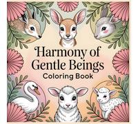 Harmony of Gentle Beings Coloring Book: Soft Animal Mandalas Inspired by Calm Nature, Balance, and Inner Peace