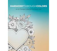 Harmony Through Colors: An Art Therapy Collection for Grown-Ups