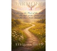 Harmony Unveiled: Exploring the Fruit of the Spirit, The Gifts of the Spirit, and The Five-Fold Ministries.