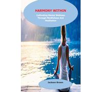 HARMONY WITHIN Cultivating Mental Wellness Through Mindfulness And Meditation