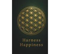 Harness Happiness | Gratitude Journal | Daily Affirmations | 120 Mindfulness Meditation Exercises: Just 5 Minutes a Day for Growth, Clarity, and Happiness | Build Peace, Purpose, and Positivity