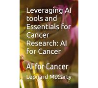 Harnessing AI tools and Essentials for Cancer Research: AI for Cancer: AI for Cancer research
