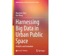 Harnessing Big Data in Urban Public Space: Analytics and Evaluation (Public Economy and Urban Governance in China)
