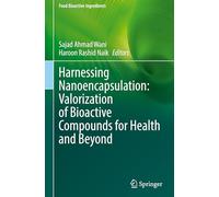 Harnessing Nanoencapsulation: Valorization of Bioactive Compounds for Health and Beyond (Food Bioactive Ingredients)