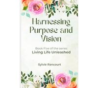 Harnessing Purpose and Vision: Living Life Unleashed