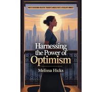 Harnessing the Power of Optimism: HOW TO OVERCOME NEGATIVE THOUGHTS AND CULTIVATE A RESILIENT MINDSET