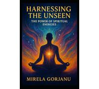 Harnessing the Unseen: The Power of Spiritual Energies: 6 (Spirituality)
