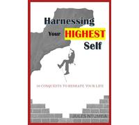 Harnessing Your Highest Self: 10 Conquests to Reshape Your Life