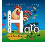 Haro the Rooster and His True Color (A to Z Creatures Wonderland)