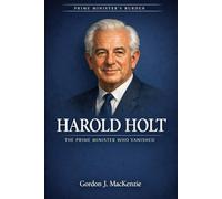 Harold Holt: The Prime Minister who Vanished (Burden of the Lodge)
