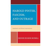 Harold Pinter, Fascism, and Outrage: Aesthetic and Moral Implications
