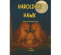 Harold The Hawk: A Three Part Story About Courage