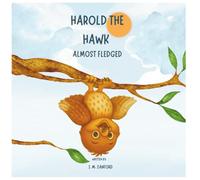 Harold The Hawk: Almost Fledged