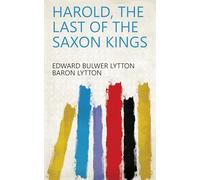 Harold: the Last of the Saxon Kings