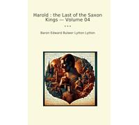 Harold : the Last of the Saxon Kings - Volume 04 (Classic Books)