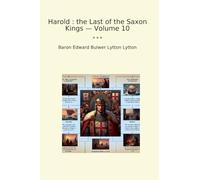 Harold : the Last of the Saxon Kings - Volume 10 (Classic Books)