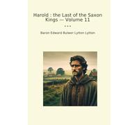 Harold : the Last of the Saxon Kings - Volume 11 (Classic Books)
