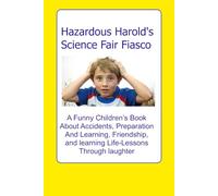 Harold's Science Fair Fiasco: A laugh out loud chapter book about preparation and focus (The Misadventures of Hazardous Harold)