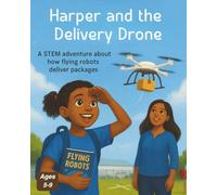 Harper and the Delivery Drone: A STEM picture book about how drones deliver packages and the people who help them fly (Harper’s STEM Adventures)