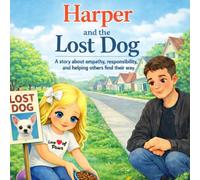 Harper and the Lost Dog: A story about empathy, responsibility and helping others find their way (Harper's Adventures)
