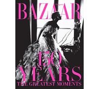 Harper’s Bazaar. 150 Years. The Greatest Moments