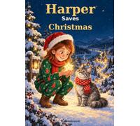 Harper Saves Christmas: A magical personalized Christmas story about courage, friendship, and the power of believing in yourself. (My Christmas Story - Personalized Christmas Books for Kids)