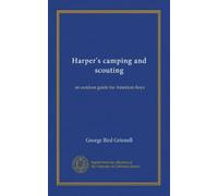 Harper's camping and scouting: an outdoor guide for American boys