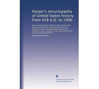 Harper's encyclopædia of United States history from 458 A.D. to 1906: Based upon the plan of Benson John Lossing with special contributions covering ... American history by Woodrow Wilson: Volume 6