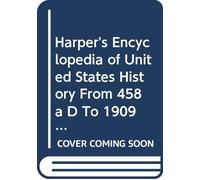 Harper's Encyclopedia of United States History From 458 a D To 1909: V. 10 V-Z
