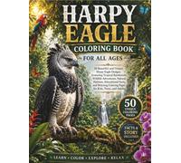 Harpy Eagle Coloring Book for All Ages: 50 Beautiful and Unique Harpy Eagle Designs Featuring Tropical Rainforests, Wildlife Adventures, Natural ... Coloring Pages for Kids, Teens, and Adults