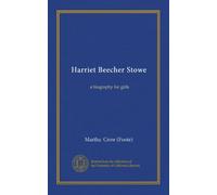 Harriet Beecher Stowe: a biography for girls