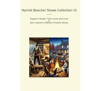 Harriet Beecher Stowe Collection (I): Poganuc People Their Loves Lives Lawson Oldtown Fireside (Top Classics)