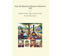 Harriet Beecher Stowe Collection (III): Poganuc People Their Loves Lives Chimney Corner (Top Classics)