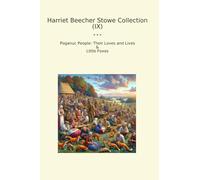 Harriet Beecher Stowe Collection (IX): Poganuc People Their Loves Lives Little Foxes (Top Classics)
