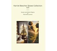 Harriet Beecher Stowe Collection (LI): House Home Papers Palmetto Leaves (Top Classics)