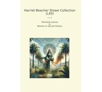 Harriet Beecher Stowe Collection (LXII): Palmetto Leaves Woman Sacred History (Top Classics)