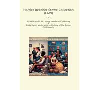 Harriet Beecher Stowe Collection (LXVI): Wife Harry Henderson History Lady Byron Vindicated Controversy (Top Classics)