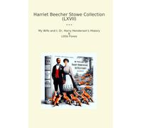 Harriet Beecher Stowe Collection (LXVII): Wife Harry Henderson History Little Foxes (Top Classics)