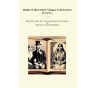 Harriet Beecher Stowe Collection (LXVIII): Wife Harry Henderson History Woman Sacred (Top Classics)