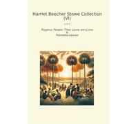 Harriet Beecher Stowe Collection (VI): Poganuc People Their Loves Lives Palmetto Leaves (Top Classics)