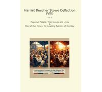 Harriet Beecher Stowe Collection (VIII): Poganuc People Their Loves Lives Times Leading Patriots (Top Classics)