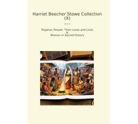 Harriet Beecher Stowe Collection (X): Poganuc People Their Loves Lives Woman Sacred History (Top Classics)