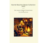 Harriet Beecher Stowe Collection (XIV): Lawson Oldtown Fireside Chimney Corner (Top Classics)