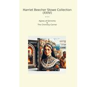 Harriet Beecher Stowe Collection (XXIV): Agnes Sorrento Chimney Corner (Top Classics)