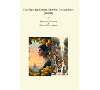 Harriet Beecher Stowe Collection (XXXI): Agnes Sorrento Queer Little People (Top Classics)