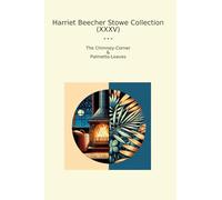 Harriet Beecher Stowe Collection (XXXV): Chimney Corner Palmetto Leaves (Top Classics)
