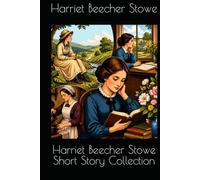 Harriet Beecher Stowe Short Story Collection